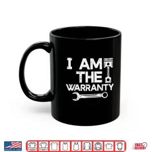 Mug I Am The Warranty Auto Technician Mechanic Shirt