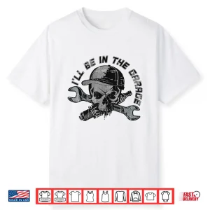 I’Ll Be Garage Handyman Joke Mechanic Shirt