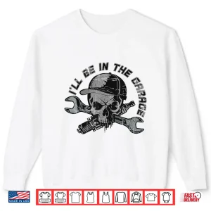 Sweatshirt ILl Be Garage Handyman Joke Mechanic Shirt