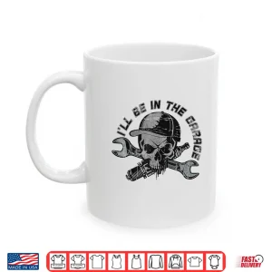 Mug ILl Be Garage Handyman Joke Mechanic Shirt