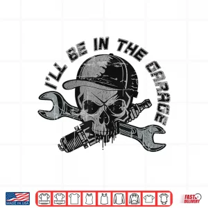 Design ILl Be Garage Handyman Joke Mechanic Shirt