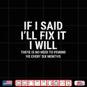 Design If I Said ILl Fix It I Will Handyman Mechanic Shirt