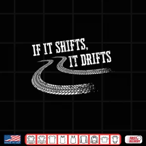 Design If It Shifts It Drifts Racing Car Gift Mechanic Shirt