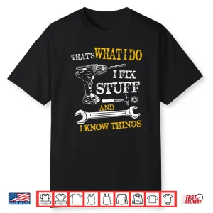 That’S What I Do I Fix Stuff And I Know Things Vintage Shirt