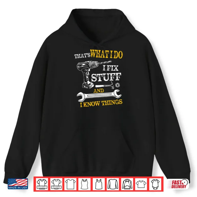 Hoodie ThatS What I Do I Fix Stuff And I Know Things Vintage Shirt