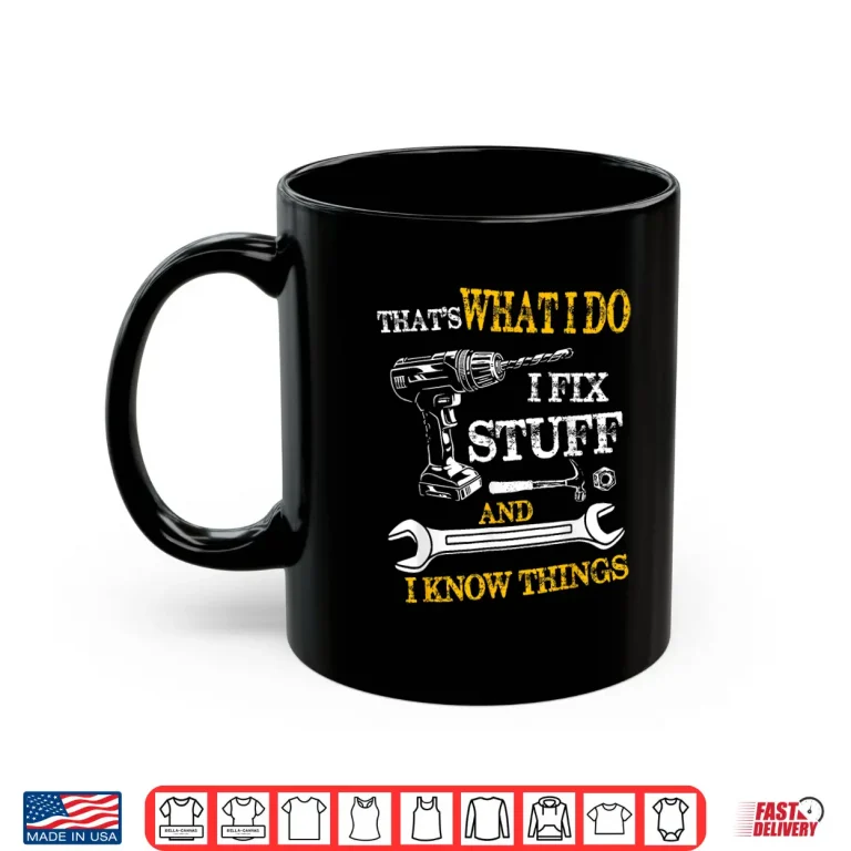 Mug ThatS What I Do I Fix Stuff And I Know Things Vintage Shirt