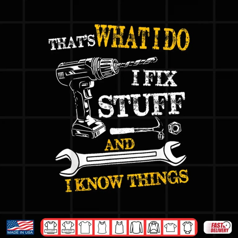 Design ThatS What I Do I Fix Stuff And I Know Things Vintage Shirt