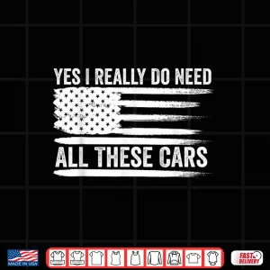 Design Yes I Really Do Need All These Cars American Flag Mechanic Shirt