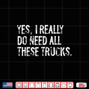 Design Yes I Really Do Need All These Trucks Garage Mechanic Shirt