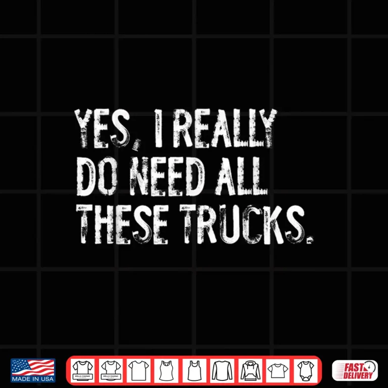 Design Yes I Really Do Need All These Trucks Garage Mechanic Shirt