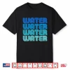 Water Hydrate H20 Ocean River Pond Tap Plumber Rain Sea Flow Shirt
