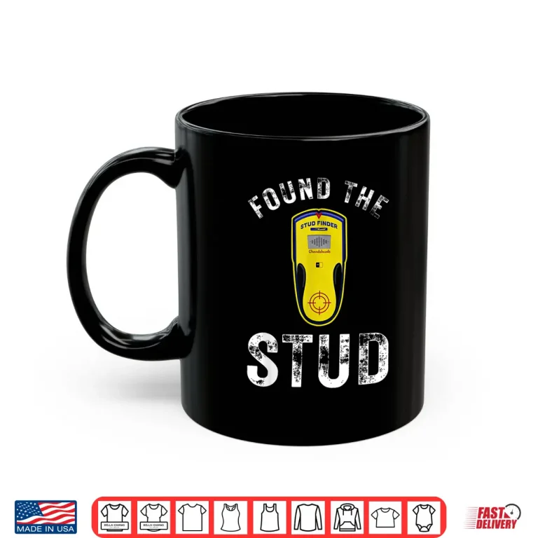 Mug Found the Stud Parent Joke Handy Tools Funny Stud Finder Shirt 1