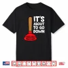 Funny Plumber Lover Its About To Go Down Plumber Shirt