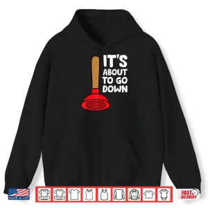 Hoodie Funny Plumber Lover Its About to Go Down Plumber Shirt 1