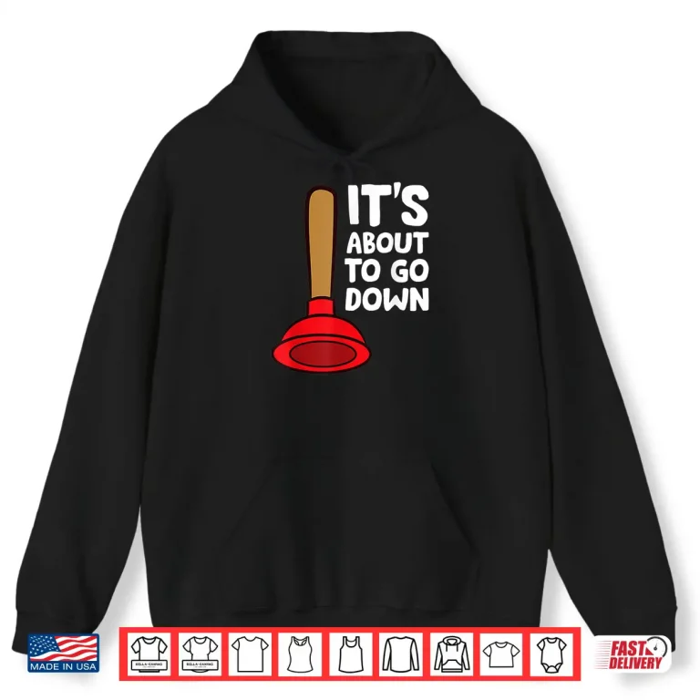 Hoodie Funny Plumber Lover Its About to Go Down Plumber Shirt 1
