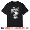 If Its Clogged Im Involved Shirt