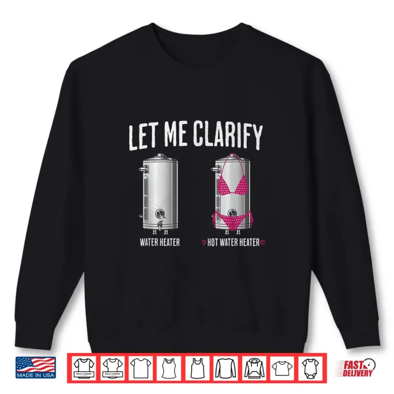 Sweatshirt Hilarious Plumber Parent Joke Clarify Hot Water Heater Plumbing Shirt 1