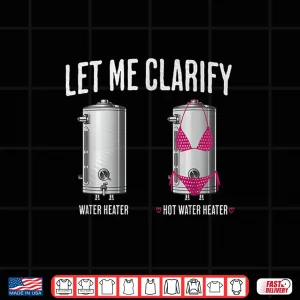 Design Hilarious Plumber Parent Joke Clarify Hot Water Heater Plumbing Shirt 1