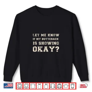 Sweatshirt Let Me Know If My Butt Crack Is Showing Okay Funny Plumber Shirt 1