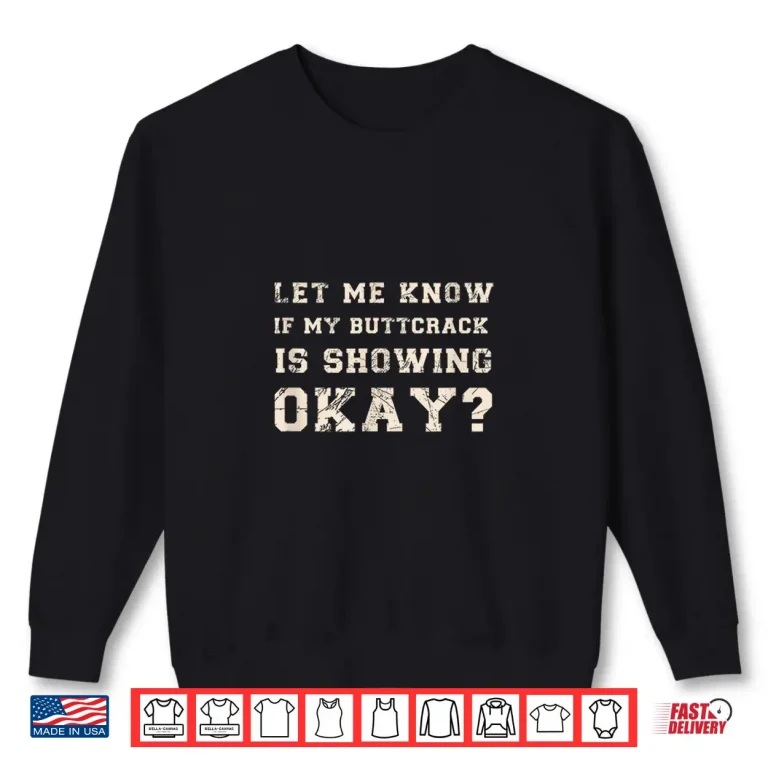 Sweatshirt Let Me Know If My Butt Crack Is Showing Okay Funny Plumber Shirt 1