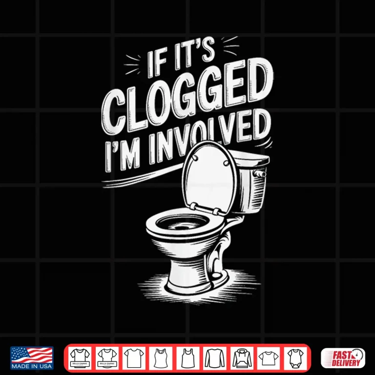 Design If Its Clogged Im Involved Shirt 1