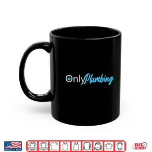 Mug Only Plumbing Sexy Plumber Shirt 1