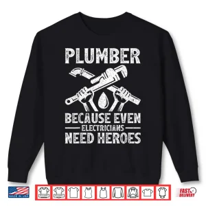 Sweatshirt Plumber Because Even Electricians Need Heroes Funny Plumber Shirt 1