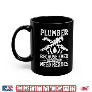 Mug Plumber Because Even Electricians Need Heroes Funny Plumber Shirt 1