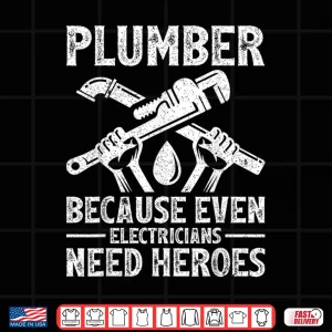 Design Plumber Because Even Electricians Need Heroes Funny Plumber Shirt 1
