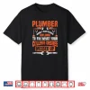 Plumber Funny College Plumbing Joke Pun Shirt Gift