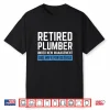 Retired Plumber Cool Retirement Gift For Plumber Shirt