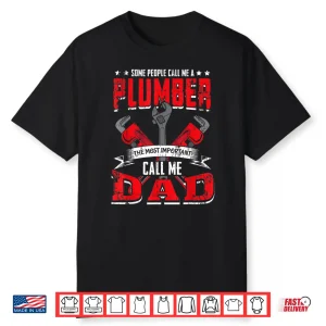 Some People Call Me A Plumber Parent Funny Plumbing Outfit Shirt