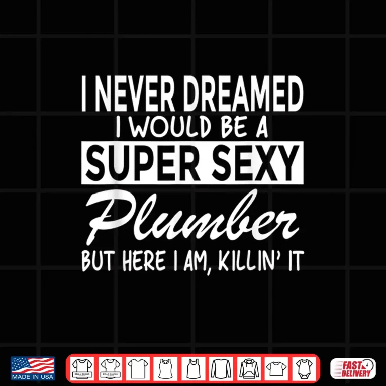 Design Super Sexy Plumber Funny Plumbing Shirt 1