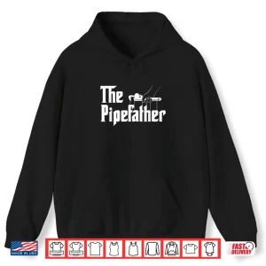 Hoodie The Pipefather Pipefitter Pipe Fitter Plumber Plumbing Shirt 1