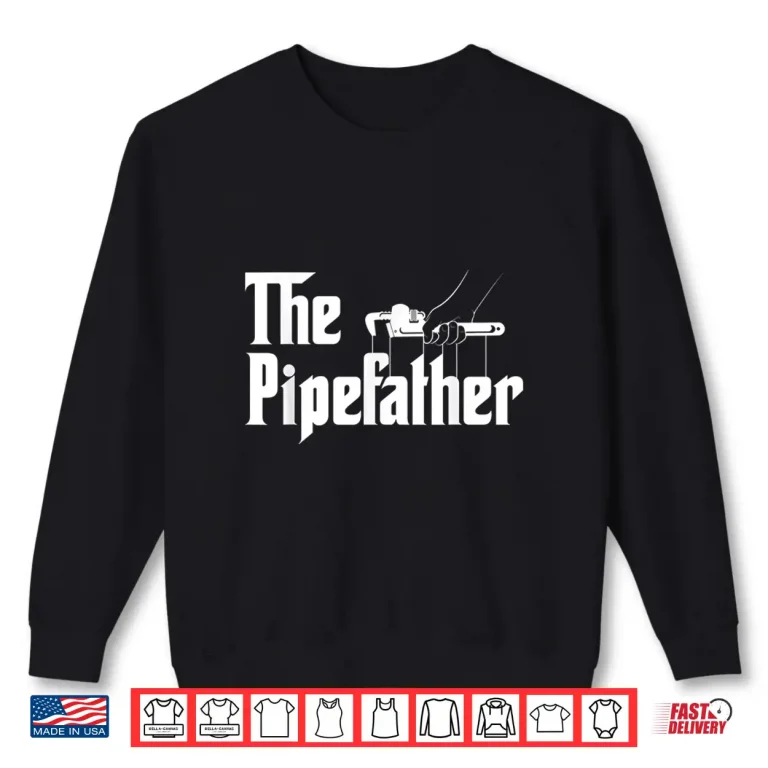 Sweatshirt The Pipefather Pipefitter Pipe Fitter Plumber Plumbing Shirt 1