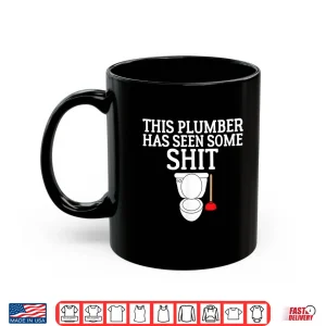 Mug This Plumber Has Seen Some Shit Shirt Plumbing 1