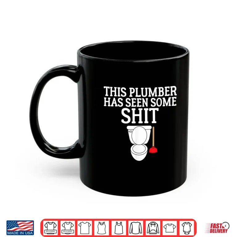 Mug This Plumber Has Seen Some Shit Shirt Plumbing 1