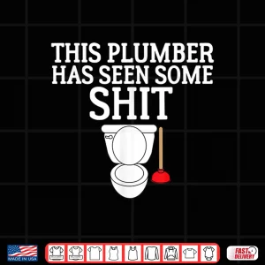 Design This Plumber Has Seen Some Shit Shirt Plumbing 1
