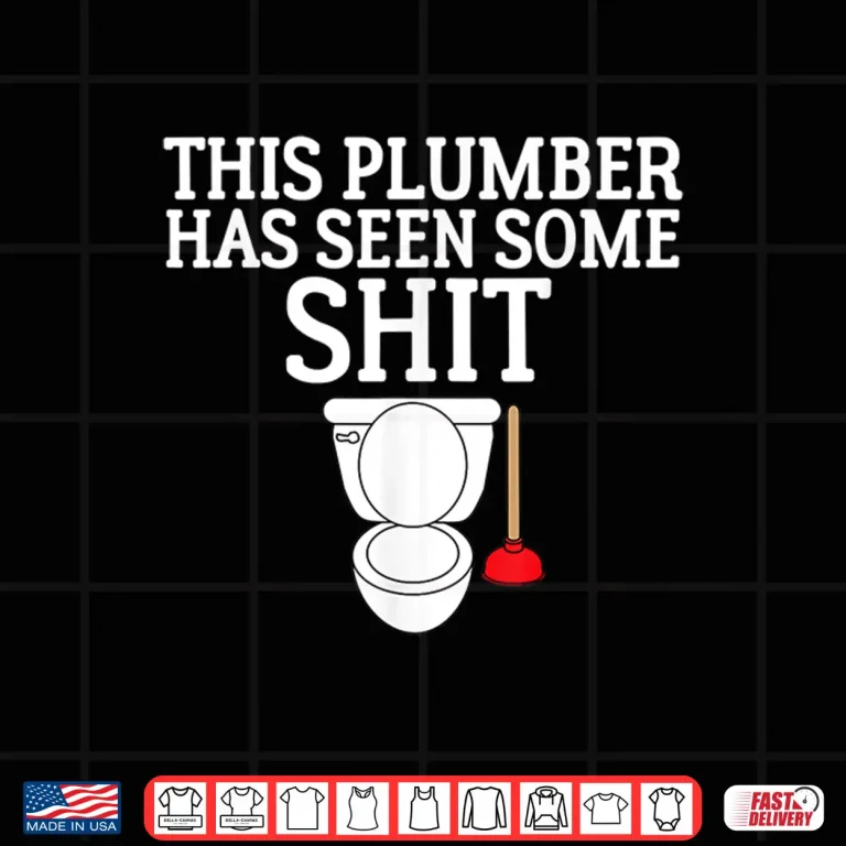 Design This Plumber Has Seen Some Shit Shirt Plumbing 1
