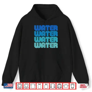 Hoodie Water Hydrate H20 Ocean River Pond Tap Plumber Rain Sea Flow Shirt 1