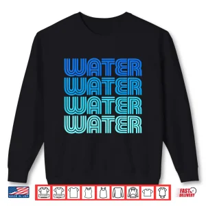 Sweatshirt Water Hydrate H20 Ocean River Pond Tap Plumber Rain Sea Flow Shirt 1