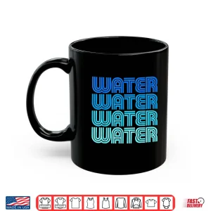 Mug Water Hydrate H20 Ocean River Pond Tap Plumber Rain Sea Flow Shirt 1