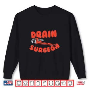 Drain Surgeon Funny Plumber Shirt 2 Sweatshirt Drain Surgeon Funny Plumber Shirt