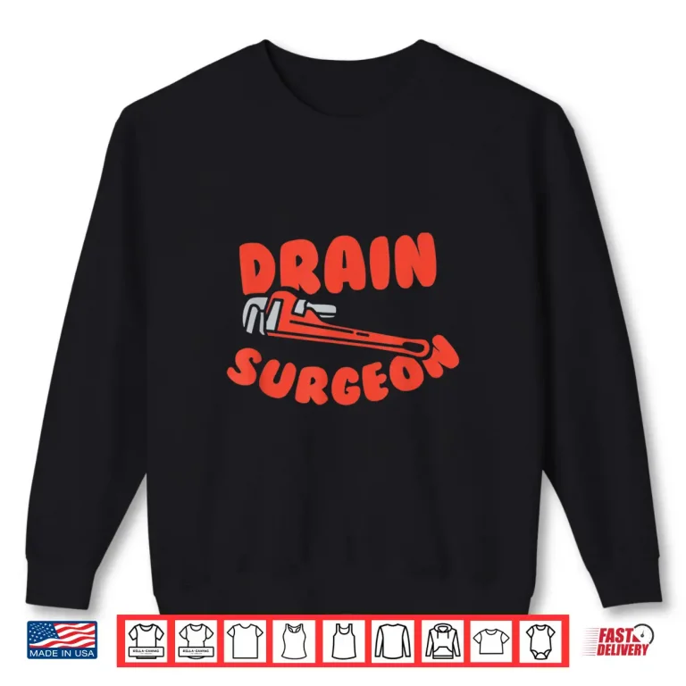Sweatshirt Drain Surgeon Funny Plumber Shirt