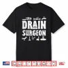 Funny Plumber Plumbing Pipefitter Drain Surgeon Humor Shirt
