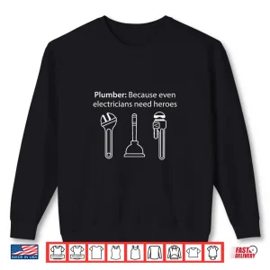 Sweatshirt Funny Plumber Because Even Electricians Need Heroes Plumbing Shirt