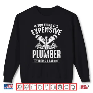 Sweatshirt Expensive Hiring a Good Plumber Funny Plumbing Hourly Rate Shirt