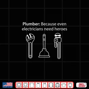 Design Funny Plumber Because Even Electricians Need Heroes Plumbing Shirt