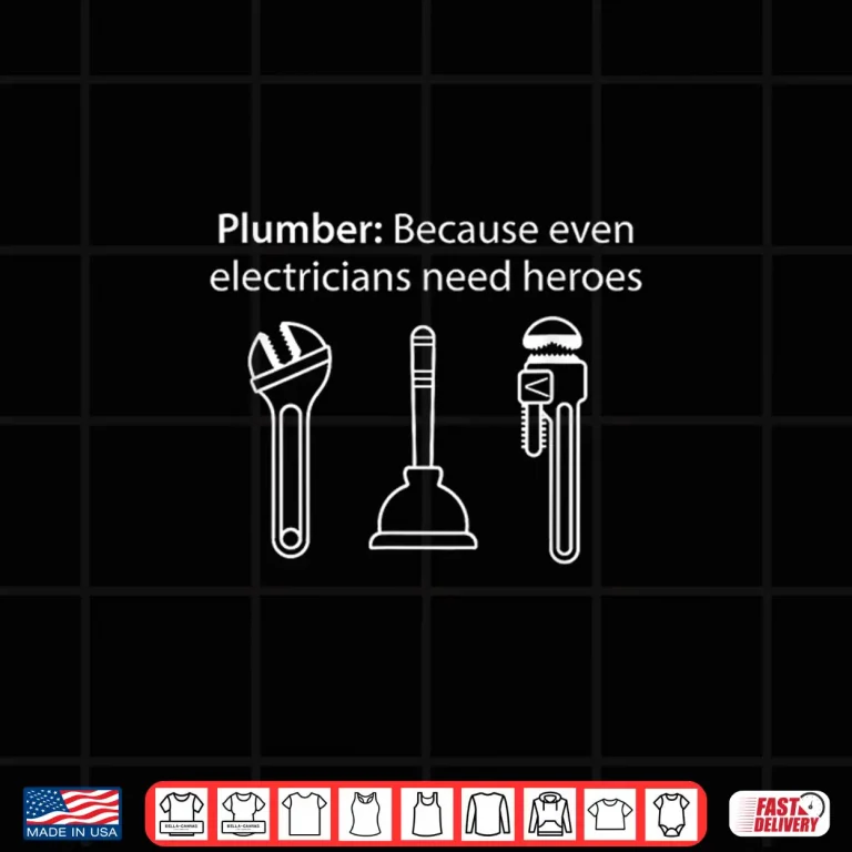 Design Funny Plumber Because Even Electricians Need Heroes Plumbing Shirt