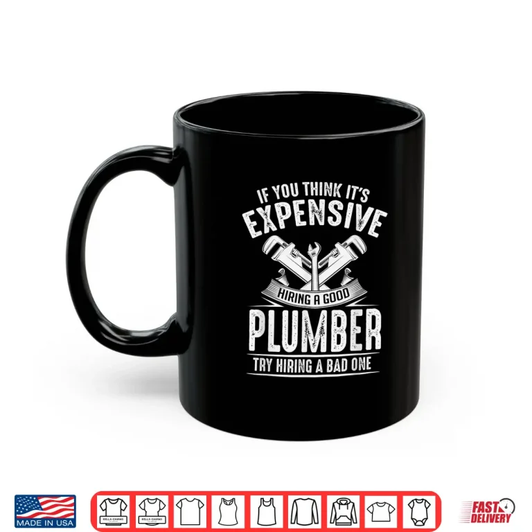 Mug Expensive Hiring a Good Plumber Funny Plumbing Hourly Rate Shirt